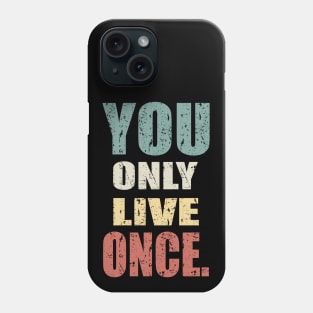 YOU ONLY LIVE ONCE Phone Case