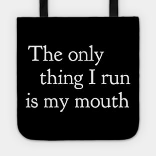 The Only Thing I Run Is My Mouth Tote