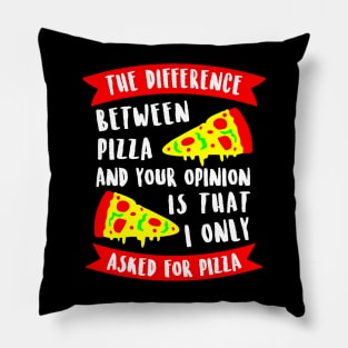 The difference between pizza and your opinion Pillow