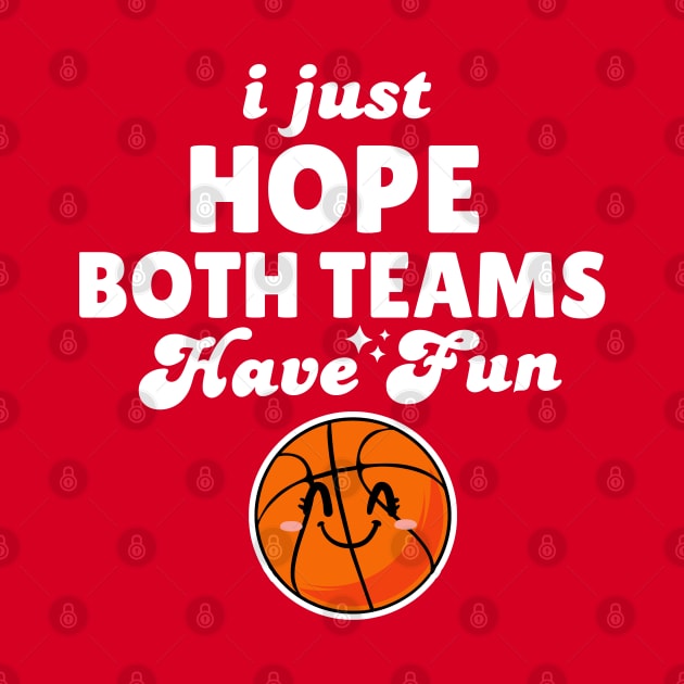 I Just Hope Both Teams Have Fun Basketball by Illustradise