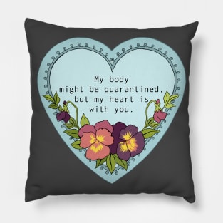 My body might be quarantined but my heart is with you Pillow