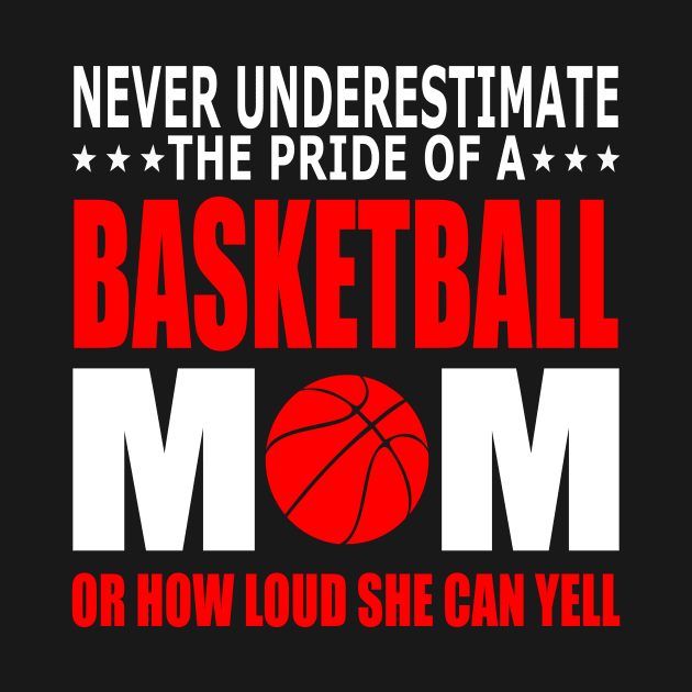 Never Underestimate The Pride Of A Basketball Mom by Journees