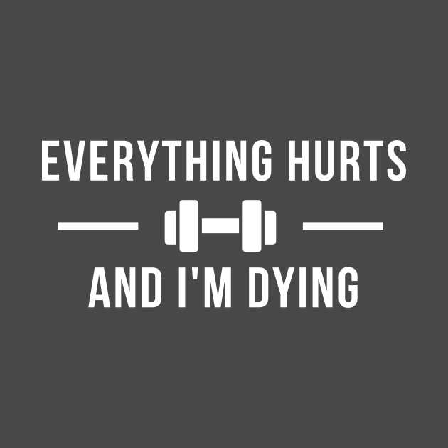 Everything Hurts And I'm Dying by RefinedApparelLTD