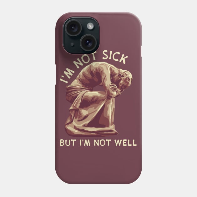 I'm Not Sick Phone Case by Slightly Unhinged