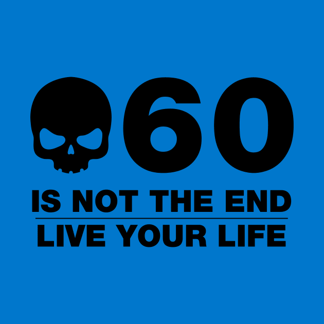 60 Is Not The End - Birthday Shirt (Black Text) by DesignTrap