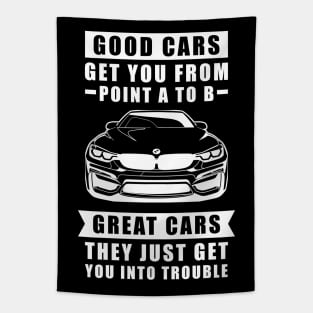 The Good Cars Get You From Point A To B, Great Cars - They Just Get You Into Trouble - Funny Car Quote Tapestry