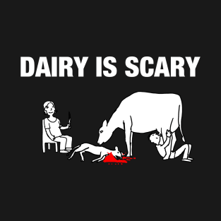 Dairy is scary ditch dairy animal activist vegan shirt T-Shirt