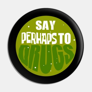 Say Perhaps tTo Drugs Cirlce Pin