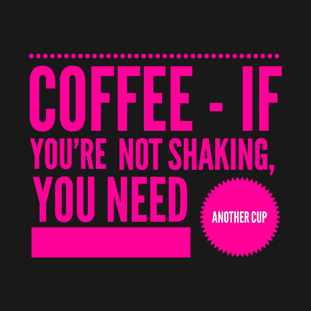 Coffee If You're Not Shaking You Need Another Cup Hot Pink Text by 2CreativeNomads