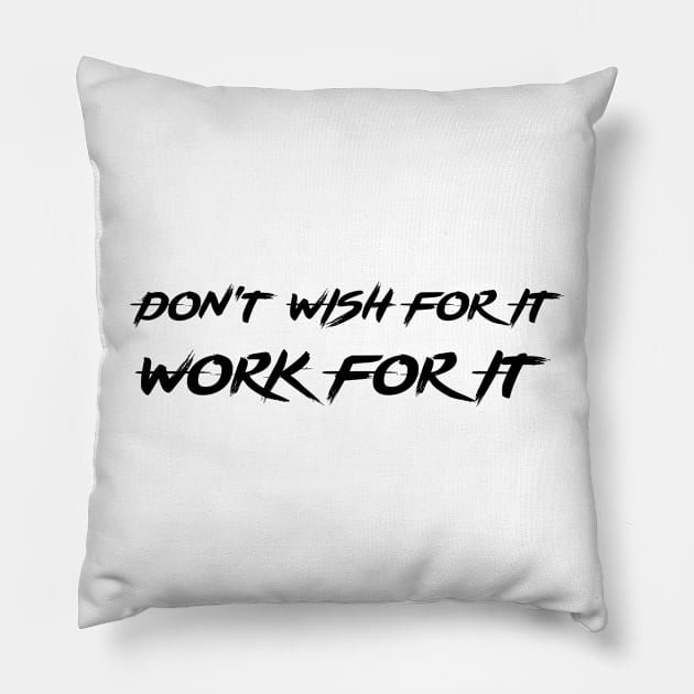 Don't Wish For It, Work For It Pillow by 101univer.s