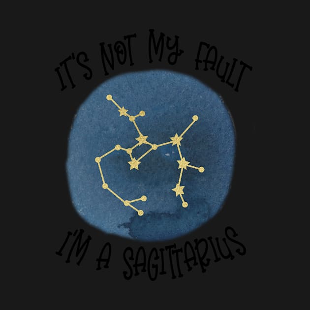 Its Not My Fault, Im A Sagittarius by SandiTyche