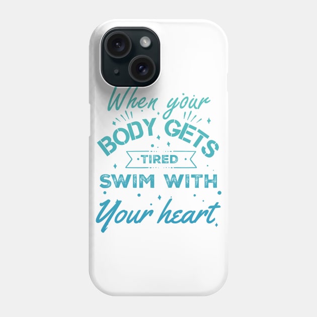 Swim with your heart - Swimming Quotes Phone Case by Swimarts