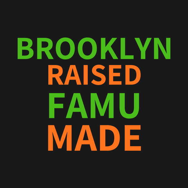 BROOKLYN RAISED FAMU MADE 3 by BlackMenStuff