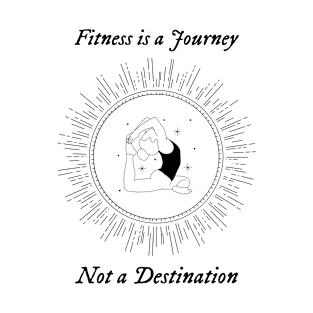 Fitness is a Journey, Not a Destination T-Shirt