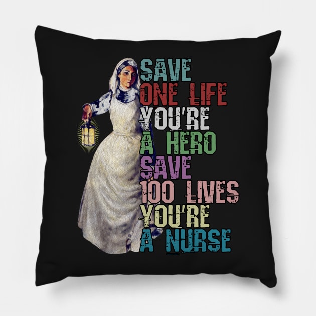 Save One Life and your a Hero, Save 100 Lives and your a Nurse Pillow by norules
