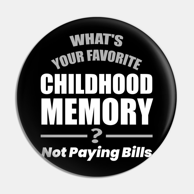 Funny Childhood Memory Humor Quote - Funny Childhood Memory Humor - Pin | TeePublic Funny Childhood Memory Humor Quote - Funny Childhood Memory Humor - Pin | TeePublic