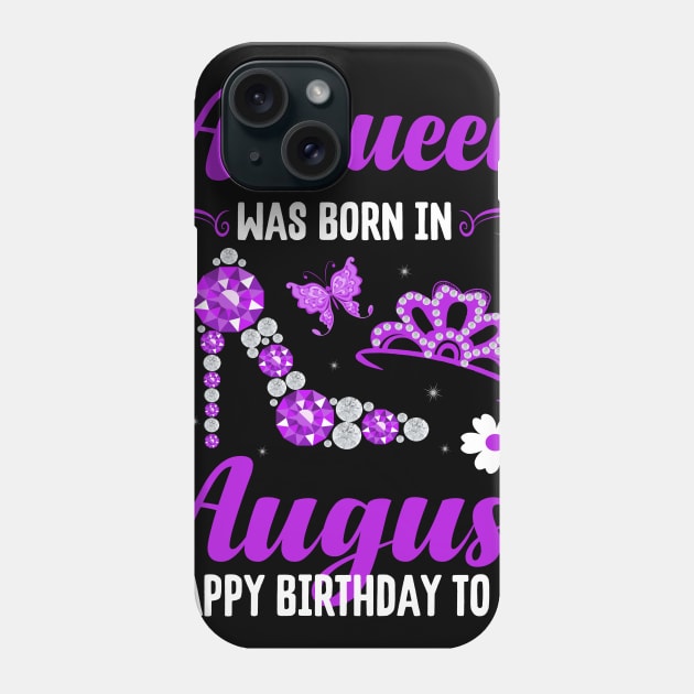 A Queen Was Born In August Happy Birthday To Me Phone Case by CoolTees