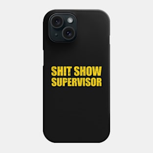 Shit show supervisor Phone Case