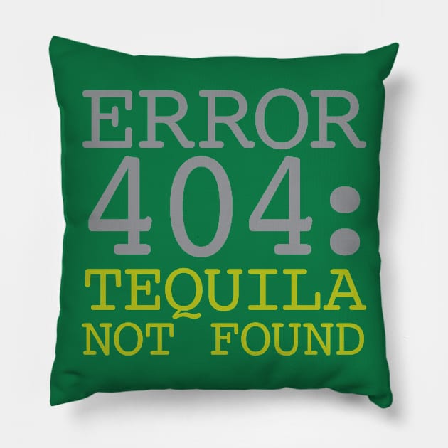 Error 404 Tequila Not Found Pillow by oddmatter