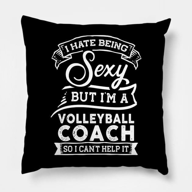 I Hate Being Sexy But I'm a Volleyball Coach Funny Pillow by TeePalma