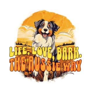 Life, Love, Bark: The Aussie Way | Australian Shepherd Lover T-Shirt