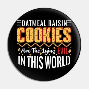 Oatmeal raisin cookies are the lying evil in this world - a cookie lover design Pin