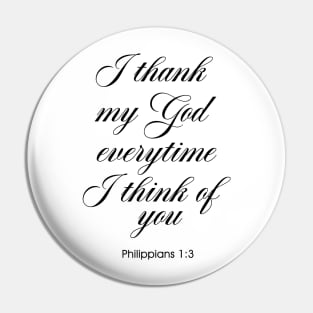 I Thank My God Everytime I Think Of You Pin