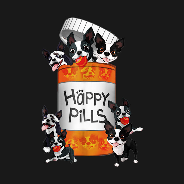 Discover Boston Terrier Happy Pills - Boston Terrier - T-Shirt