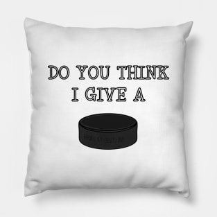 funny Ice Hockey DO YOU THINK I GIVE A PUCK Pillow