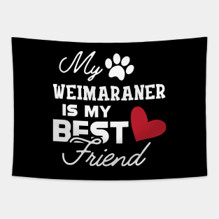 Weimaraner Dog - My weimaraner is my best friend Tapestry