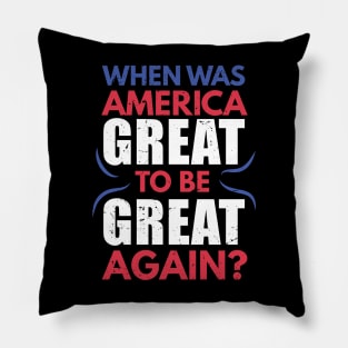 When was America great to be great again ? / American dream joke / funny usa design / anti capitalism Pillow