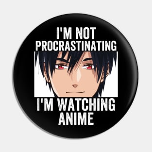 Anime Merch - I'm Not Procrastinating I'm Watching Anime Pin