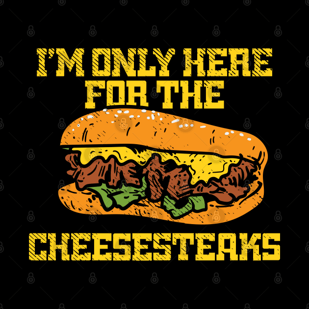 I'm Only Here For The Cheesesteaks by maxdax