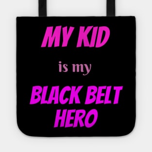 My kid is my hero, BLACK BELT. Tote