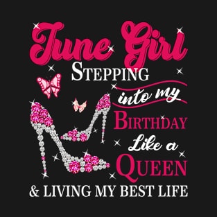 June girl stepping into my birthday like a queen funny june birthday gift T-Shirt