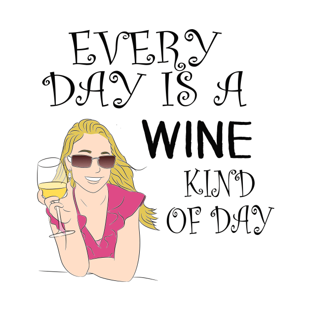 Gifts Wine Drinkers, Everyday is Wine Day by 3QuartersToday