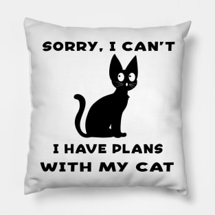 Sorry I Cant I Have Plans With My Cat Pillow