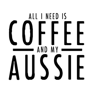 All I Need is Coffee and My Aussie Gifts Australian Shepherd T-Shirt