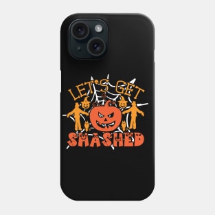 Lets Get Smashed Phone Case