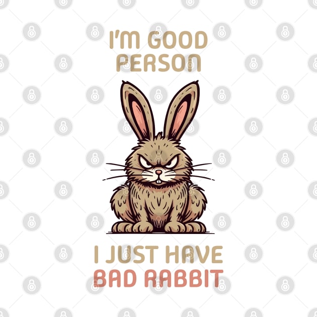 I'm Good Person I Just Have Bad Rabbit by fikriamrullah