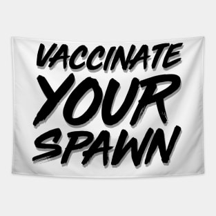 Vaccinate Your Spawn Black Tapestry