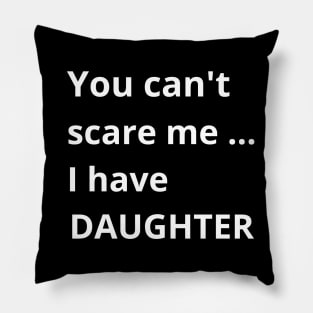 Dad's Fearless Protector: You Can't Scare Me, I Have a Daughter Pillow