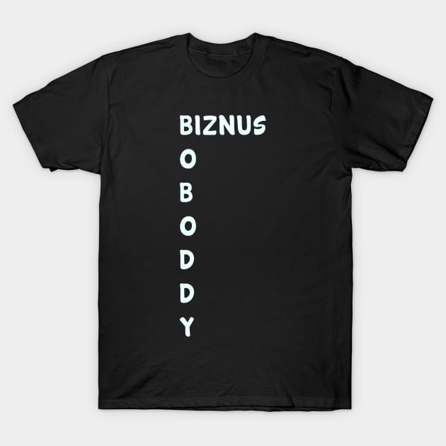 Boboddy Biznus T-Shirt Boboddy Biznus T-Shirt