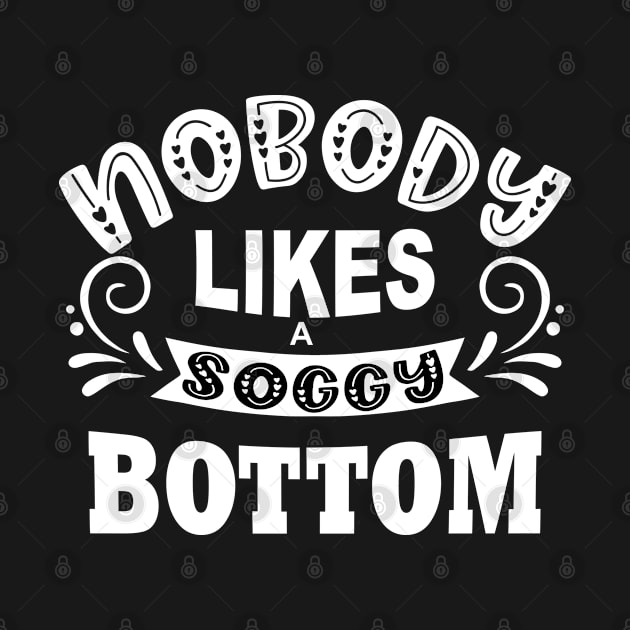 nobody likes a soggy bottom by shimodesign