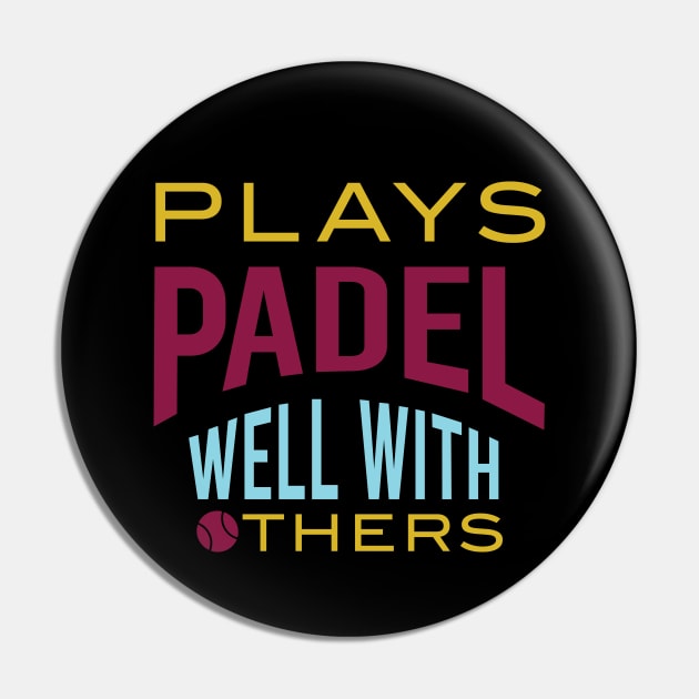 Plays Padel Well with Others Pin by whyitsme