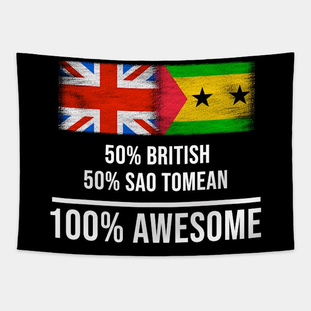 50% British 50% Sao Tomean 100% Awesome - Gift for Sao Tomean Heritage From Sao Tome And Principe Tapestry by Country Flags