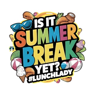 Funny Lunch Lady Is It Summer Break Yet? Last Day Of School T-Shirt