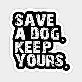 save a dog keep yours Magnet