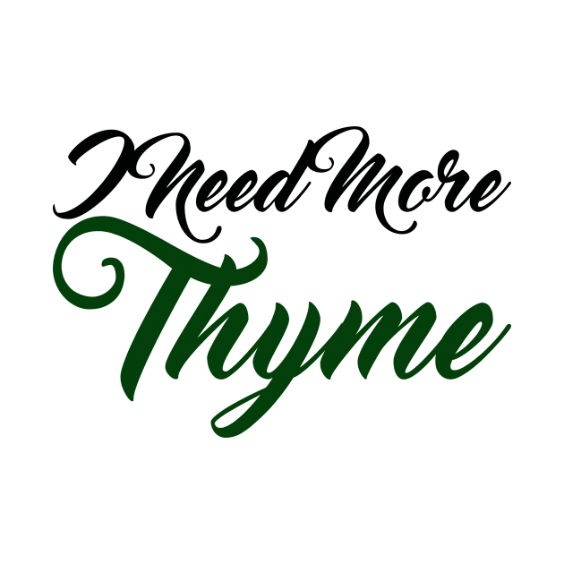 I Need More Thyme by positivedesigners