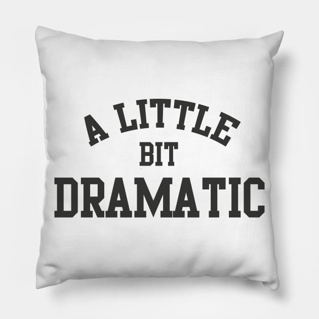 A Little bit DRAMATIC Pillow by We Love Gifts